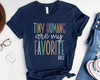 Tiny Humans Are My Favorite, Tiny Humans NICU, NICU Nurse Shirt, NICU Nnp Shirt, Nicu Nurse Gifts, Neonatal Nurse Tshirt, Nicu Squad Shirts