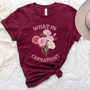 What In Carnation, Florist Shirt, Funny Florist Shirts, Flower Pun, Southern Sayings Tshirt, Funny Gardening Shirt, Western Shirt Women