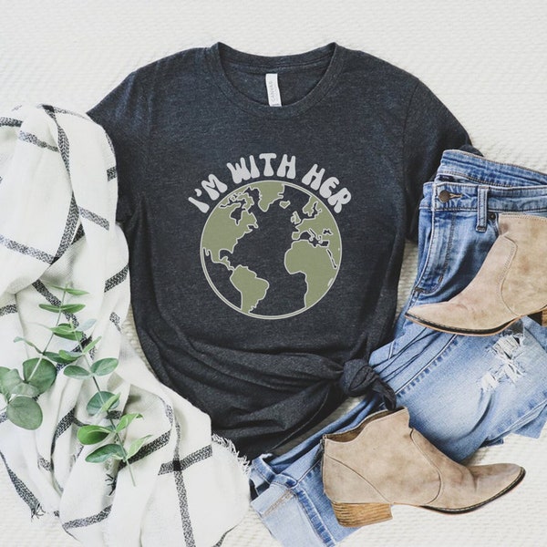 I'm With Her Earth, Protect Our Planet Shirt, Earth Day Shirt, Environmental Shirt, Climate Change Shirt, Cute Camping Tee, Hippie Aesthetic