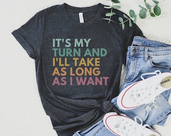 It's My Turn And I'll Take As Long As I Want, Board Games Shirt, Board Games Gift, Funny Gaming T-Shirt, Game Night Shirts, RPG Gamer Shirts