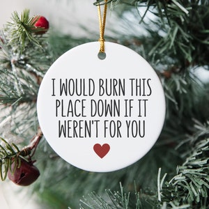 I Would Burn This Place Down If It Weren't For You, Coworker Ornament, Work Friend Ornament, Colleague Holiday Gift, Secret Santa Ornament