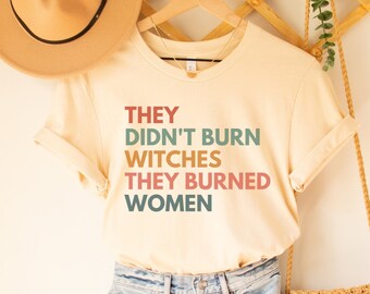 They Didn't Burn Witches They Burned Women Shirt, Spooky Liberal Witch Shirt, Feminist Witch Shirt, Womens Rights Shirt, Social Justice Tee