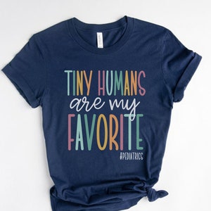 Tiny Humans Are My Favorite, Pediatrics Shirt, Pediatric Nurse Shirt, Peds Nurse Shirt, Pediatric NP Shirts, Pediatric Doctor Gifts, Peds