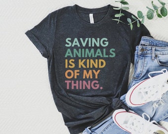 Saving Animals Is Kind Of My Thing, Animal Rescue Tshirt,  Pet Adoption Tshirt, Rescue Adopt Foster Shirt, Dog Mom Shirt, Fur Mama T-Shirt