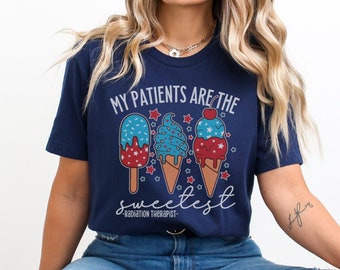 My Patients Are The Sweetest Shirt, Radiation Therapist 4th Of July Shirt, Fourth Of July Radiation Therapy Shirt, Rad Therapist Crew Shirts