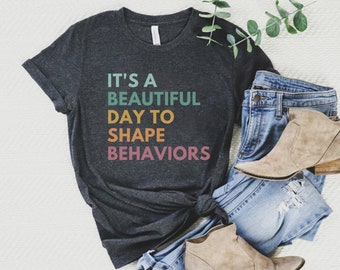 It's A Beautiful Day To Shape Behaviors, Behavior Analyst Shirt, ABA Therapist Shirts, ABA Gifts, Behavior Squad, Neurodiversity Teacher