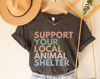 Support Your Local Animal Shelter Shirt, Adopt Don't Shop Shirt, Animal Shelter Shirt, Pet Rescue Shirts, Dog Lover Shirts, Cat Adoption Tee