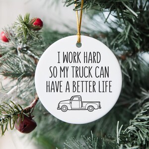 I Work Hard So My Truck Can Have A Better Life, Truck Ornament, Pickup Truck Gift, Funny Chirstmas Ornament For Men, Mechanic Ornaments