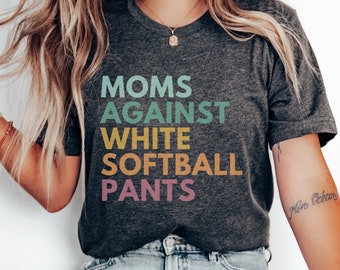 Moms Against White Softball Pants, Softball Mom Shirt, Softball Mama Shirt, Tball Mom Shirt, Game Day Clothing, Funny Softball T-Shirt