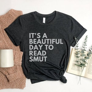 It's A Beautiful Day To Read Smut, Smut Reader Shirt, Funny Bookish Gifts, Romance Novel Shirt, Reading Shirt, Librarian Tshirt, Smut Books