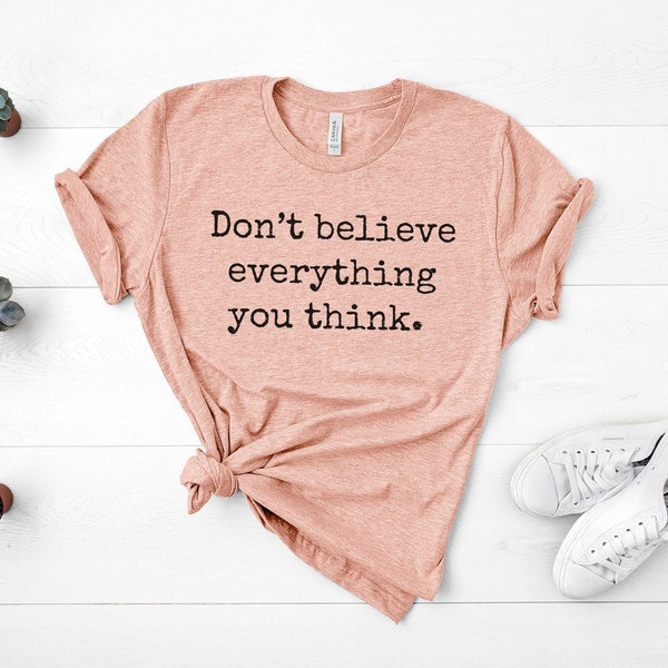 Don't Believe Everything You Think, Self Esteem Shirt, Mental Health Shirt, Positive Affirmations, Self Care Tshirt, Be Kind To Your Mind