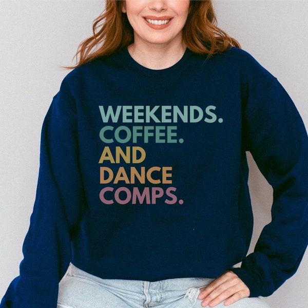 Weekends Coffee And Dance Comps, Dance Mom Sweatshirt, Dance Competition Sweatshirts, Choreography Teacher Crewneck, Dance Mama Gifts