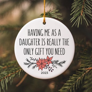 Having Me As A Daughter Is Really The Only Gift You Need, Ornament For Mom, Ornaments For Dad, Funny Chirstmas Ornament, Gift For Parents