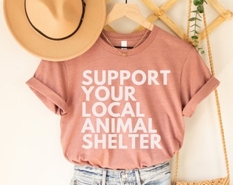 Support Your Local Animal Shelter Shirt, Adopt Don't Shop Shirt, Animal Shelter Shirt, Pet Rescue Shirts, Dog Lover Shirts, Cat Adoption Tee