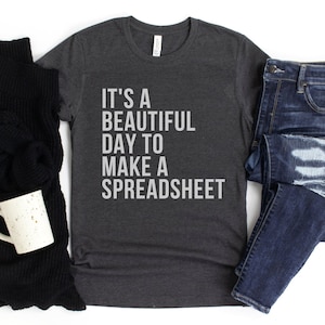 It's A Beautiful Day To Make A Spreadsheet, Spreadsheets Shirt, Accounting Shirt, Accountant Gift, CPA Shirt, Funny Spreadsheet Shirts