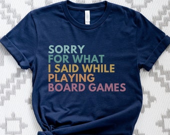 Sorry For What I Said While Playing Board Games, Board Games Shirt, Board Games Gift, Funny Gaming T-Shirt, Game Night Shirts