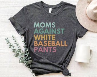 Moms Against White Baseball Pants, Baseball Mom Shirt, Baseball Mama Shirt, Tball Mom Shirt, Game Day Clothing, Funny Baseball Tees