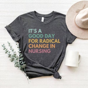 It's A Good Day For Radical Change In Nursing, Nurse March Shirt, Safe Staffing Tshirt, Nurse Advocate, ICU Nurse Shirt, ER Nurse Shirt