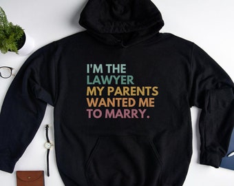 I Am The Lawyer My Parents Wanted Me To Marry, Lawyer Sweatshirt, Lawyer Hoodie, Law Student Gift, Law School Graduation Gift, Women In Law