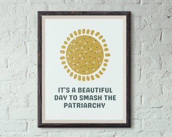 It's A Beautiful Day To Smash The Patriarchy, Feminist Poster, Girl Power Print, Equality Poster, Smash The Patriarchy Poster, Liberal Gift