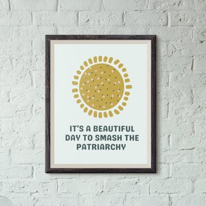 It's A Beautiful Day To Smash The Patriarchy, Feminist Poster, Girl Power Print, Equality Poster, Smash The Patriarchy Poster, Liberal Gift