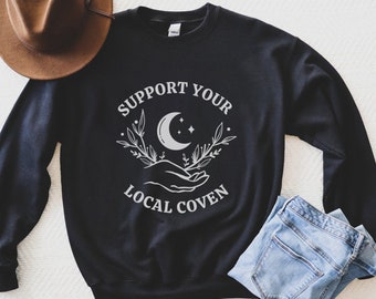 Support Your Local Coven, Witchy Sweatshirt, Witch Aesthetic Clothing, Coven Gift, Best Witches, Fall Crewneck, Celestial Sweatshirt, Magic