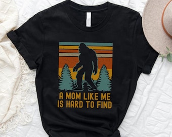 A Mom Like Me Is Hard To Find, Bigfoot Mom Shirt, Bigfoot Shirt, Sasquatch Tshirt, Squatchy Shirt, Funny Mom Shirts, Nerdy Mom Shirt, Fun!