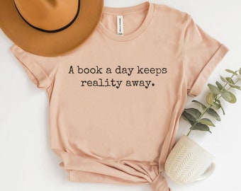 A Book A Day Keeps Reality Away, Bookish Shirt, Funny Librarian Shirt, Literature Shirt, Book Lover Shirt, Bookworm Gifts, Reading Teacher