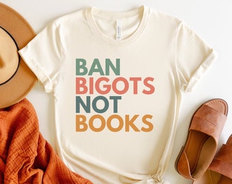 Ban Bigots Not Books Shirt, Banned Books Shirt, Read Banned Books Shirt, Library Shirt, Save The Books, Librarian Shirts, Book Banning Shirt