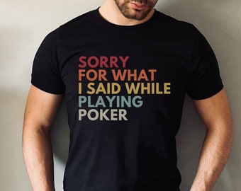 Sorry For What I Said While Playing Poker Shirt, Card Games Shirt, Poker Shirt, Game Night Shirt, Las Vegas Shirt, Casino Shirt, Poker Gifts