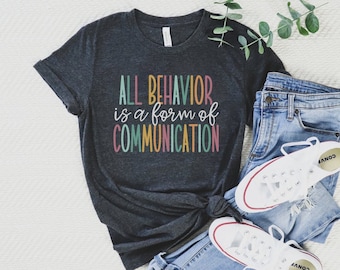 All Behavior Is A Form Of Communication, ABA Therapy Shirt, Behavorial Analyst Gifts, Aba Therapy TShirt, Behavioral Tee, Sped Teacher Shirt