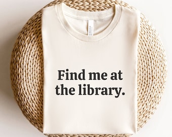 Find Me At The Library, School Librarian Shirt, Library Shirt, Bookish Shirt, Funny Book TShirt, Reading Teacher Shirt, Bookworm Gifts