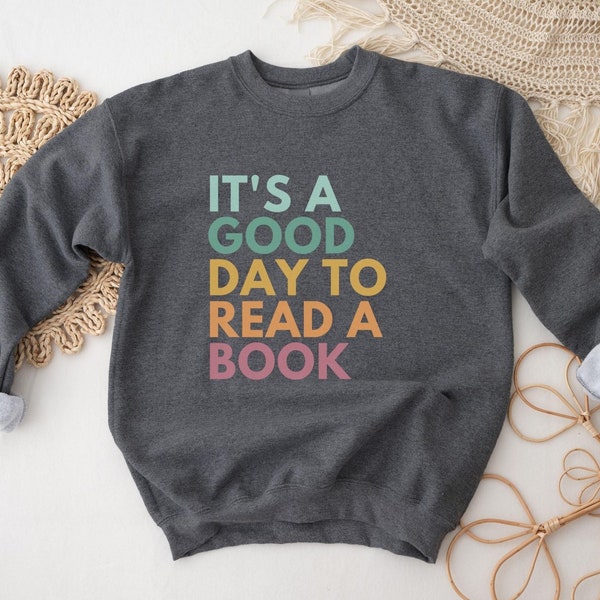 It's A Good Day To Read A Book, Book Sweatshirt, School Librarian Gift, Bookish Sweatshirt, Reading Sweatshirt, Literature Sweatshirt, Comfy