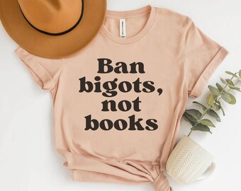 Ban Bigots Not Books, Banned Books Shirt, Read Banned Books Shirt, Bookish Shirt, Librarian Gifts, Reading Shirt, Reader Tee, Bibliophile