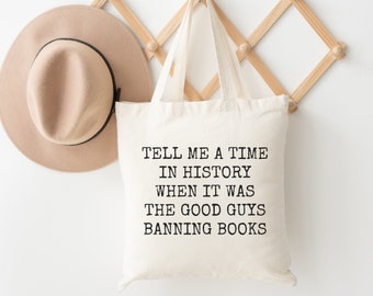Tell Me A Time In History When It Was The Good Guys Banning Books, Library Bag, Bookish Tote Bag, Book Lover Gift, Book Tote, Reading Totes