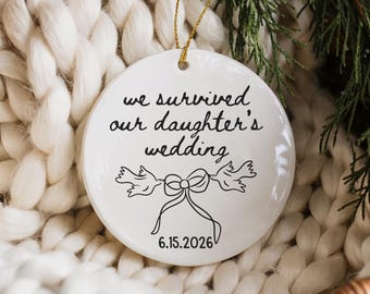 We Survived Our Daughter's Wedding Ornament, Personalized Parents Of The Bride Gift, Mother of the Bride Ornament, MOB Wedding Date Keepsake