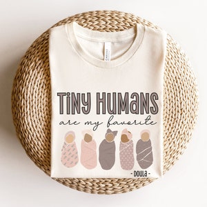 Tiny Humans Are My Favorite, Doula Shirt, Doula Gift, Post-Birth Supporter, Birth Coach Shirt, Birth Worker Shirt, Labor Support Shirts