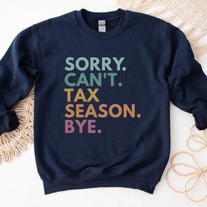 Sorry Can't Tax Season Bye, Tax Preparer Sweatshirt, Tax Season Gifts, Funny Accounting Sweatshirt, Tax Accountant Crewneck, CPA Sweatshirts