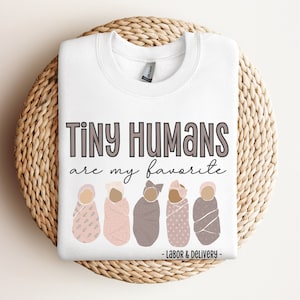 Tiny Humans Are My Favorite Sweatshirt, Labor and Delivery Sweatshirt, Labor and Delivery Nurse Gift, L&D Tech Crewneck, Swaddle Specialist
