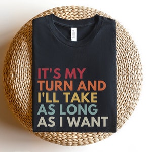 It&#39;s My Turn And I&#39;ll Take As Long As I Want, Board Games Shirt, Board Games Gift, Funny Gaming T-Shirt, Game Night Shirts, RPG Gamer Tees