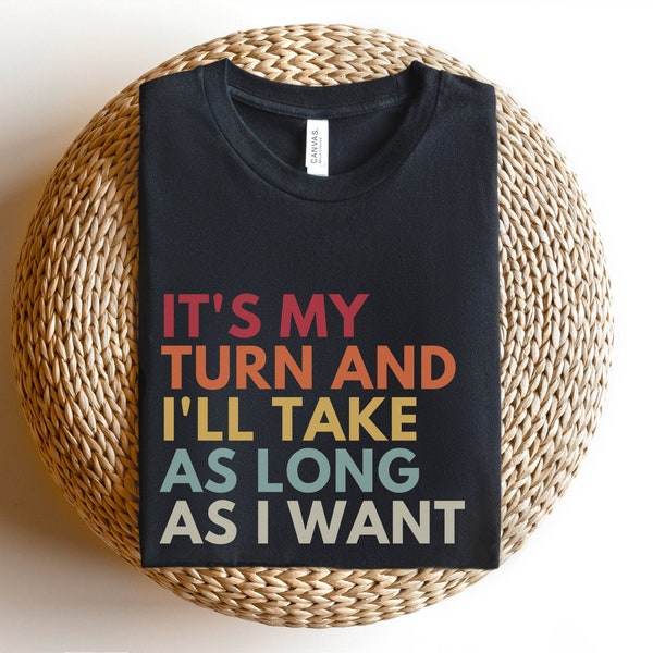 It's My Turn And I'll Take As Long As I Want, Board Games Shirt, Board Games Gift, Funny Gaming T-Shirt, Game Night Shirts, RPG Gamer Tees