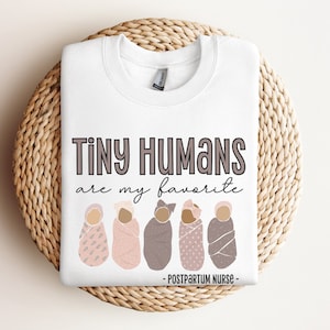 Tiny Humans Are My Favorite Sweatshirt, Postpartum Nurse Sweatshirt, Postpartum Nurse Gift, Swaddle Specialist, Nursing Squad Crewnecks