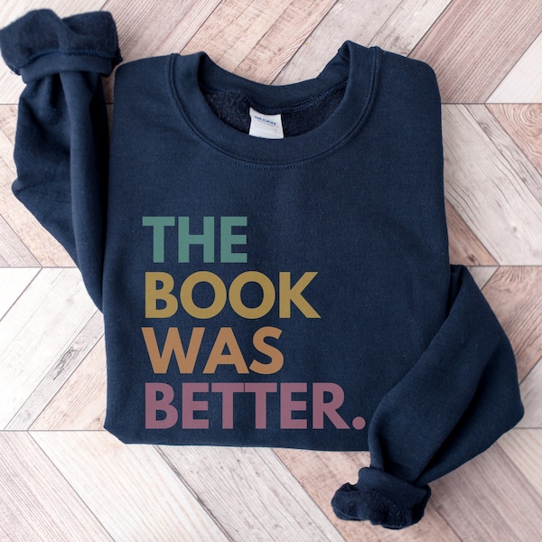 The Book Was Better Sweatshirt, Bookish Sweatshirt, Book Lover Crewneck, Reading Teacher Sweatshirt, Librarian Gifts, Funny Reader Crewneck