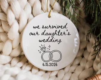 We Survived Our Daughter's Wedding Ornament, Personalized Parents Of The Bride Gift, Mother of the Bride Ornament, MOB Wedding Date Keepsake