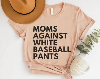 Moms Against White Baseball Pants, Baseball Mom Shirt, Baseball Mama Shirt, Tball Mom Shirt, Game Day Clothing, Funny Baseball Tees
