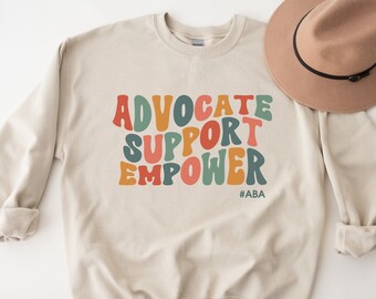 Advocate Support Empower, ABA Therapist Sweatshirt, ABA Therapy Sweatshirt, ABA Therapist Gift, Behavioral Squad, Applied Behavior Analysis