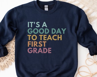 It's A Good Day To Teach First Grade, First Grade Teacher Sweatshirt, 1st Grade Teacher Sweatshirt, Teaching Team Crewneck, Class Clothing