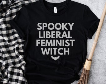 Spooky Liberal Feminist Witch, Hex The Patriarchy, Smash The Patriarchy Shirt, Feminist Witch Shirt, Activism Shirt, Witchy Aesthetic Tee