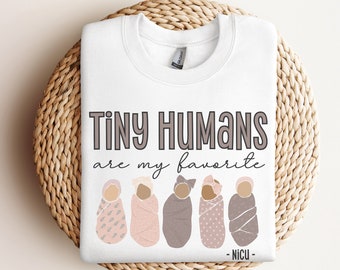 Tiny Humans Are My Favorite Sweatshirt, NICU Sweatshirts, NICU Nurse Sweatshirt, NICU Rn Gift, Neonatal Intensive Care Unit, Baby Team Gifts
