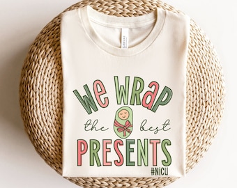 We Wrap The Best Presents, NICU Christmas Shirt, NICU Nurse Shirt, NICU Nnp Shirt, Nicu Nurses Gifts, Neonatal Nurse Shirts, Swaddle Expert